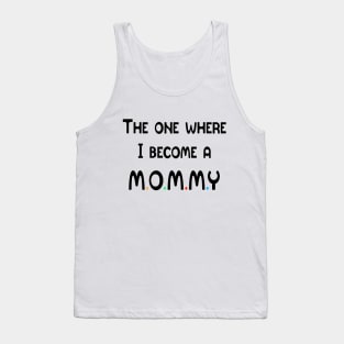 The One Where I Become A Mommy Tank Top